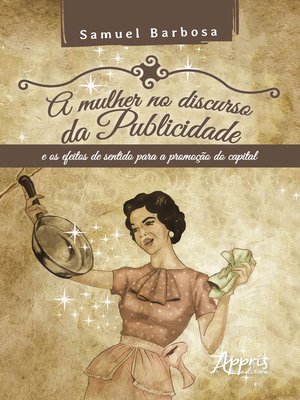 cover image of A Mulher no Discurso da Publicidade e os Efeitos de Sentido para a Promoção do Capital